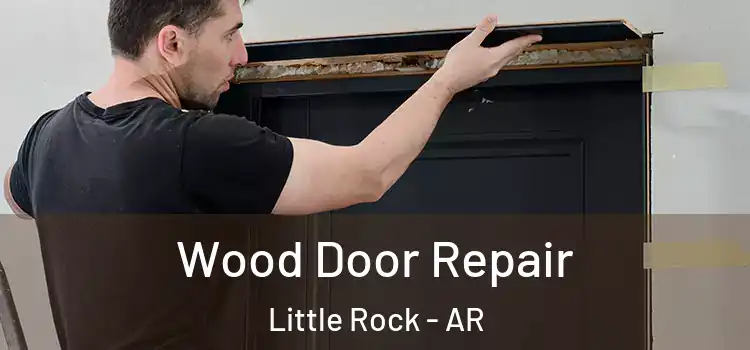 Wood Door Repair Little Rock - AR